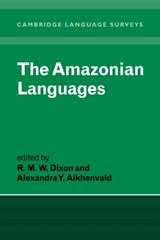The Amazonian Languages - R. M. W. (LA TROBE UNIVERSITY,  Victoria) Dixon ; Alexandra Y. (La Trobe University, Victoria) Aikhenvald - 9780521570213