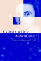 Constructing Christopher Marlowe - J. A. (GOLDSMITHS,  University of London) Downie ; J. T. (Goldsmiths, University of London) Parnell - 9780521572552