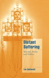 Distant Suffering - LUC (ECOLE DES HAUTES ETUDES EN SCIENCES SOCIALES,  Paris) Boltanski - 9780521573894