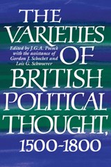 The Varieties of British Political Thought, 1500-1800 - J. G. A. (THE JOHNS HOPKINS UNIVERSITY) POCOCK ; GORDON J. (RUTGERS UNIVERSITY,  New Jersey) Schochet ; Lois (George Washington University, Washington DC) Schwoerer - 9780521574983