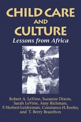 Child Care and Culture - ROBERT A. (HARVARD UNIVERSITY,  Massachusetts) Levine ; Sarah (University of California, San Diego) Levine ; Suzanne (Harvard University, Massachusetts) Dixon ; Amy (Work-Family Directions, Inc.) Richman ; P. Herbert (Stanford University School of Medicine, California) Leiderman ; Constance H. (Harv - 9780521575461