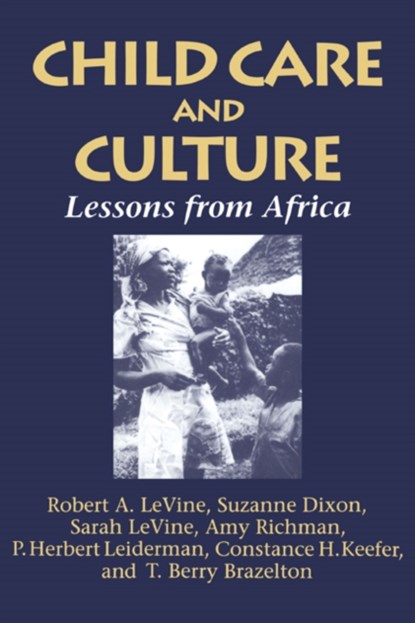 Child Care and Culture, ROBERT A. (HARVARD UNIVERSITY,  Massachusetts) Levine ; Sarah (University of California, San Diego) Levine ; Suzanne (Harvard University, Massachusetts) Dixon ; Amy (Work-Family Directions, Inc.) Richman ; P. Herbert (Stanford University School of Medicine, California) Leiderman ; Constance H. (Harv - Paperback - 9780521575461