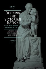 Defining the Victorian Nation - CATHERINE (UNIVERSITY COLLEGE LONDON) HALL ; KEITH (MIDDLESEX UNIVERSITY,  London) McClelland ; Jane (University of York) Rendall - 9780521576536