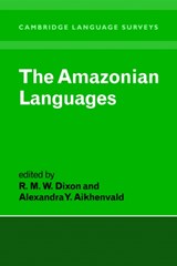 The Amazonian Languages - R. M. W. (LA TROBE UNIVERSITY,  Victoria) Dixon ; Alexandra Y. (La Trobe University, Victoria) Aikhenvald - 9780521578936
