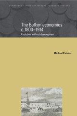The Balkan Economies c.1800-1914 - Michael R. (University of Edinburgh) Palairet - 9780521580519