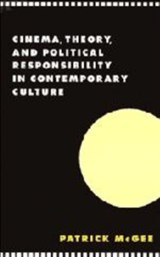 Cinema, Theory, and Political Responsibility in Contemporary Culture - Patrick (Louisiana State University) McGee - 9780521581301