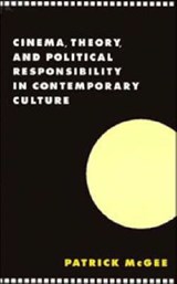 Cinema, Theory, and Political Responsibility in Contemporary Culture - Patrick (Louisiana State University) McGee - 9780521589086