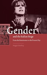 Gender and the Italian Stage - Maggie (University of Sussex) Gunsberg - 9780521590280