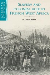 Slavery and Colonial Rule in French West Africa - Martin A. (University of Toronto) Klein - 9780521596787