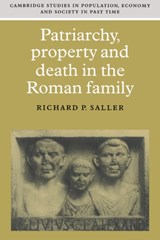 Patriarchy, Property and Death in the Roman Family - Richard P. (University of Chicago) Saller - 9780521599788