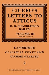 Cicero: Letters to Atticus: Volume 3, Books 5-7.9 - Marcus Tullius Cicero ; D. R. Shackleton-Bailey - 9780521606912