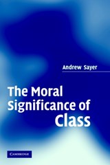 The Moral Significance of Class - Andrew (Lancaster University) Sayer - 9780521616409