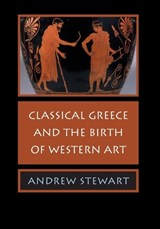 Classical Greece and the Birth of Western Art - STEWART,  Andrew (University of California, Berkeley) - 9780521618359