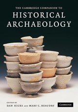The Cambridge Companion to Historical Archaeology - Dan (Lecturer-Curator in Archaeology of the Modern Period Hicks ; Mary C. (Boston University) Beaudry - 9780521619622