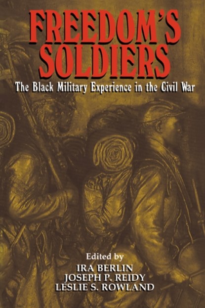 Freedom's Soldiers, IRA (UNIVERSITY OF MARYLAND,  College Park) Berlin ; Joseph Patrick (University of Maryland, College Park) Reidy ; Leslie S. (Howard University, Washington DC) Rowland - Paperback - 9780521634496