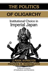 The Politics of Oligarchy - J. MARK (UNIVERSITY OF CHICAGO) RAMSEYER ; FRANCES MCCALL (YALE UNIVERSITY,  Connecticut) Rosenbluth - 9780521636490