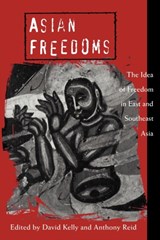 Asian Freedoms - DAVID (UNIVERSITY COLLEGE,  Australian Defence Force Academy, Canberra) Kelly ; Anthony (Professor Emeritus, University of California, Los Angeles) Reid - 9780521637572
