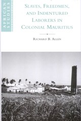 Slaves, Freedmen and Indentured Laborers in Colonial Mauritius - Richard B. Allen - 9780521641258