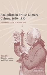 Radicalism in British Literary Culture, 1650-1830 - TIMOTHY (UNIVERSITY OF COLORADO BOULDER) MORTON ; NIGEL (PRINCETON UNIVERSITY,  New Jersey) Smith - 9780521642156