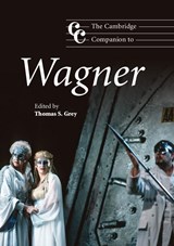 The Cambridge Companion to Wagner | THOMAS S. (STANFORD UNIVERSITY,  California) Grey | 