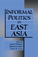 Informal Politics in East Asia - LOWELL (UNIVERSITY OF CALIFORNIA,  Berkeley) Dittmer ; Haruhiro (University of California, Santa Barbara) Fukui ; Peter N. S. (The Chinese University of Hong Kong) Lee - 9780521645386