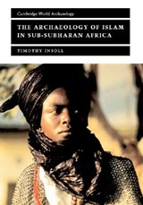 The Archaeology of Islam in Sub-Saharan Africa - INSOLL,  Timothy (University of Manchester) - 9780521651714