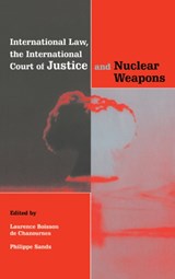 International Law, the International Court of Justice and Nuclear Weapons - LAURENCE (UNIVERSITE DE GENEVE) BOISSON DE CHAZOURNES ; PHILIPPE,  QC (University of London and New York University School of Law) Sands - 9780521652421