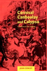 Carnival, Canboulay and Calypso - John Cowley - 9780521653893
