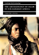 The Archaeology of Islam in Sub-Saharan Africa - Timothy (University of Manchester) Insoll - 9780521657020