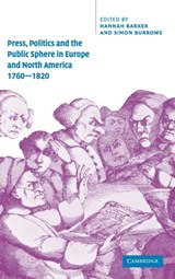Press, Politics and the Public Sphere in Europe and North America, 1760-1820 - Hannah (University of Manchester) Barker ; Simon (University of Leeds) Burrows - 9780521662079