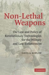 Non-Lethal Weapons - DAVID A. (GEORGETOWN UNIVERSITY,  Washington DC) Koplow - 9780521674355