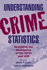 Understanding Crime Statistics - JAMES P. (JOHN JAY COLLEGE OF CRIMINAL JUSTICE,  City University of New York) Lynch ; Lynn A. (American University, Washington DC) Addington - 9780521680417