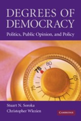 Degrees of Democracy - STUART N. (MCGILL UNIVERSITY,  Montreal) Soroka ; Christopher (Temple University, Philadelphia) Wlezien - 9780521687898