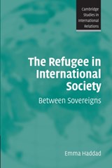 The Refugee in International Society - EMMA (QUEEN ELIZABETH HOUSE,  University of Oxford) Haddad - 9780521688956