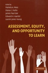 Assessment, Equity, and Opportunity to Learn - PAMELA A. (UNIVERSITY OF MICHIGAN,  Ann Arbor) Moss ; Diana C. (Boston College, Massachusetts) Pullin ; James Paul (University of Wisconsin, Madison) Gee ; Edward H. (Stanford University, California) Haertel ; Lauren Jones Young - 9780521706599