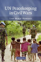 UN Peacekeeping in Civil Wars - LISE MORJE (GEORGETOWN UNIVERSITY,  Washington DC) Howard - 9780521707671