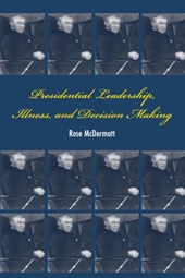 Presidential Leadership, Illness, and Decision Making