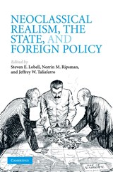 Neoclassical Realism, the State, and Foreign Policy - Steven E. (University of Utah) Lobell ; Norrin M. (Concordia University Ripsman ; Jeffrey W. (Associate Professor of Political Science Taliaferro - 9780521731928