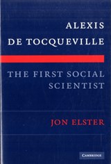 Alexis de Tocqueville, the First Social Scientist | Jon Elster | 