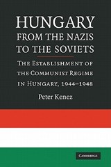 Hungary from the Nazis to the Soviets - KENEZ,  Peter (University of California, Santa Cruz) - 9780521747240
