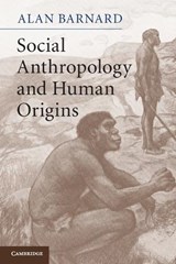 Social Anthropology and Human Origins - Alan (University of Edinburgh) Barnard - 9780521749299