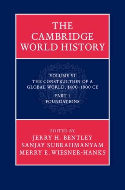 The Cambridge World History, JERRY H. (UNIVERSITY OF HAWAII,  Manoa) Bentley ; Sanjay (University of California, Los Angeles) Subrahmanyam ; Merry E. (Professor, University of Wisconsin, Milwaukee) Wiesner-Hanks - Gebonden - 9780521761628