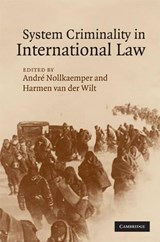 System Criminality in International Law - Andre (Universiteit van Amsterdam) Nollkaemper ; Harmen (Universiteit van Amsterdam) van der Wilt - 9780521763561