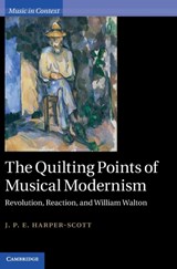 The Quilting Points of Musical Modernism - J. P. E. (ROYAL HOLLOWAY,  University of London) Harper-Scott - 9780521765213
