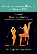 A Social and Economic History of the Theatre to 300 BC - Eric (University of Sydney) Csapo ; Peter (University of Sydney) Wilson - 9780521765572