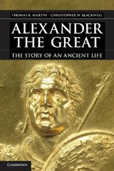 Alexander the Great - THOMAS R. (COLLEGE OF THE HOLY CROSS,  Massachusetts) Martin ; Christopher W. (Furman University, South Carolina) Blackwell - 9780521767484
