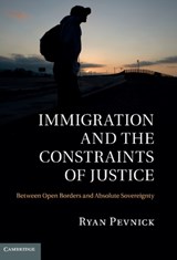 Immigration and the Constraints of Justice - Ryan (New York University) Pevnick - 9780521768986
