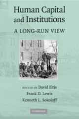 Human Capital and Institutions - DAVID (EMORY UNIVERSITY,  Atlanta) Eltis ; Frank D. Lewis ; Kenneth L. (University of California, Los Angeles) Sokoloff - 9780521769587