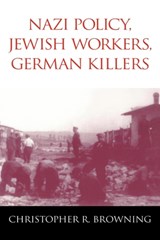 Nazi Policy, Jewish Workers, German Killers - CHRISTOPHER R. (UNIVERSITY OF NORTH CAROLINA,  Chapel Hill) Browning - 9780521772990