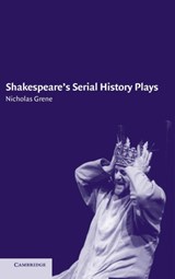 Shakespeare's Serial History Plays - NICHOLAS (TRINITY COLLEGE,  Dublin) Grene - 9780521773416
